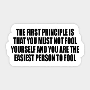 the first principle is that you must not fool yourself and you are the easiest person to fool Sticker